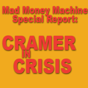 Mad Money Machine Special Report: Cramer in Crisis